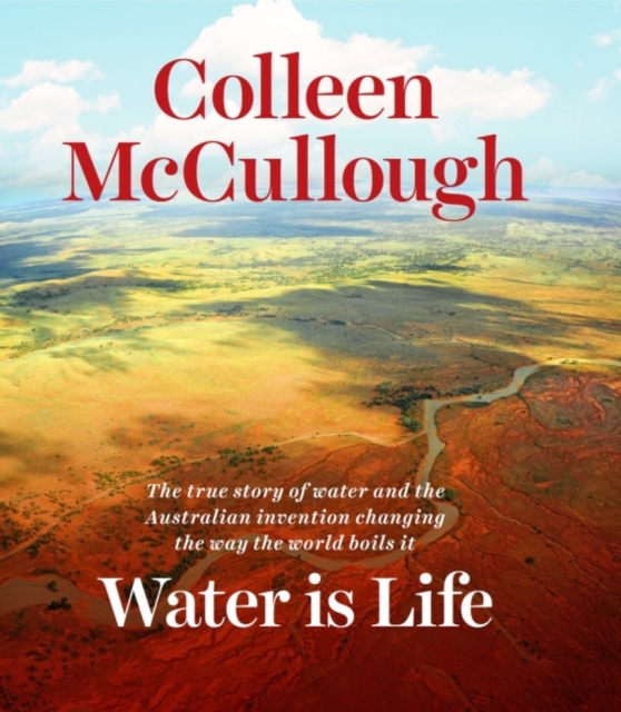 Water is Life : The true story of water and the Australian invention changing the way the world boils it, Hardback Book