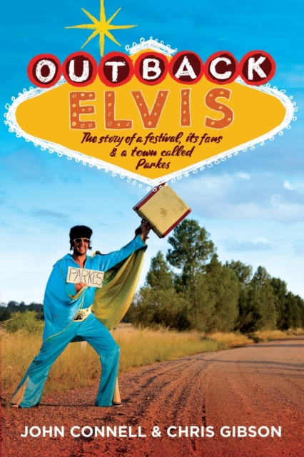 Outback Elvis : The story of a festival, its fans & a town called Parkes, Paperback / softback Book