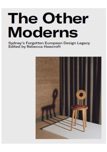 The Other Moderns : Sydney's Forgotten European Design Legacy, Paperback / softback Book