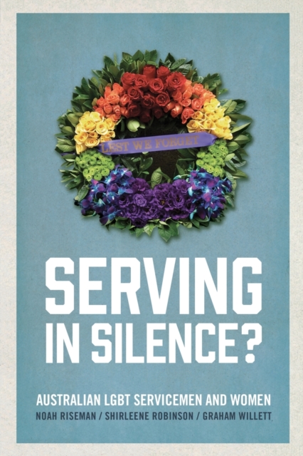 Serving in Silence? : Australian LGBT servicemen and women, Paperback / softback Book