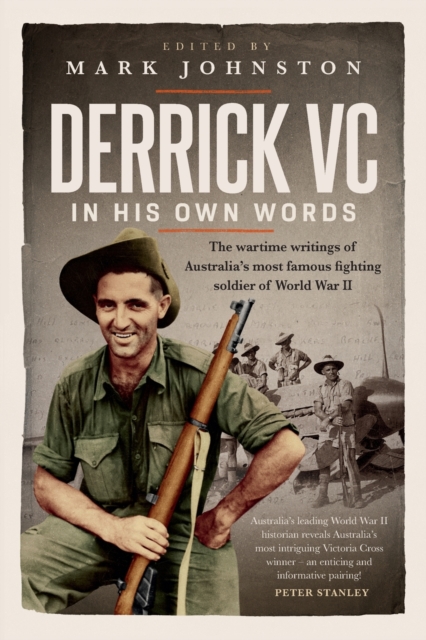 Derrick VC in his own words : The wartime writings of Australia's most famous fighting soldier of World War II, Paperback / softback Book