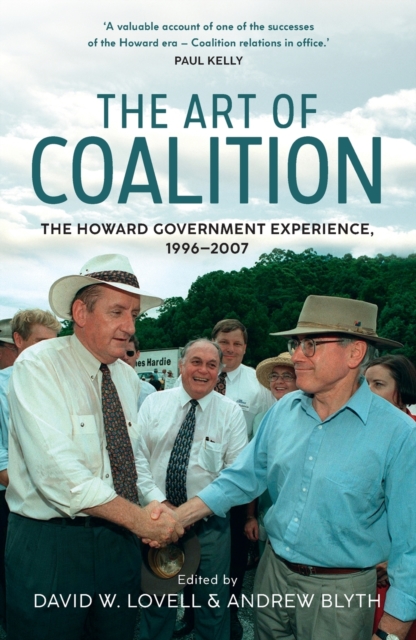 The Art of Coalition : The Howard Government Experience, 1996–2007, Paperback / softback Book