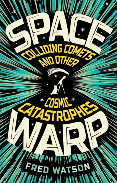 Spacewarp : Colliding Comets and Other Cosmic Catastrophes, EPUB eBook