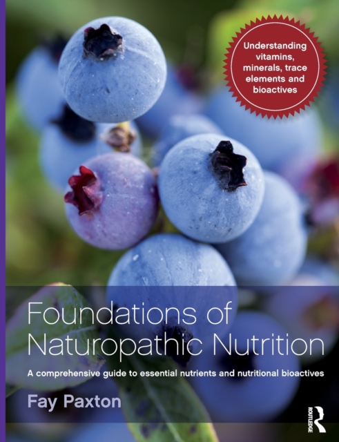 Foundations of Naturopathic Nutrition : A comprehensive guide to essential nutrients and nutritional bioactives, Paperback / softback Book