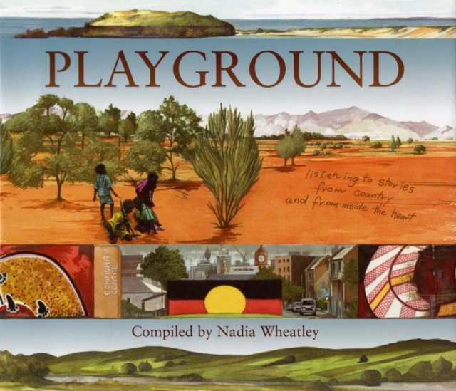 Playground : Listening to Stories from Country and from Inside the Heart, Hardback Book