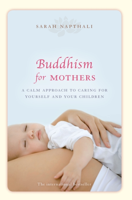 Buddhism for Mothers : A calm approach to caring for yourself and your children, Paperback / softback Book