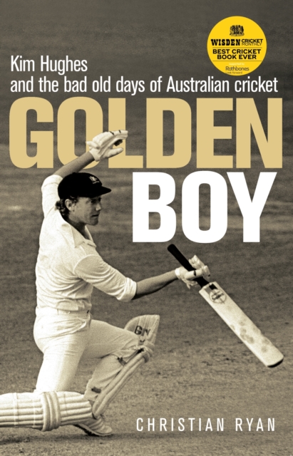 Golden Boy : Kim Hughes and the bad old days of Australian cricket, Paperback / softback Book