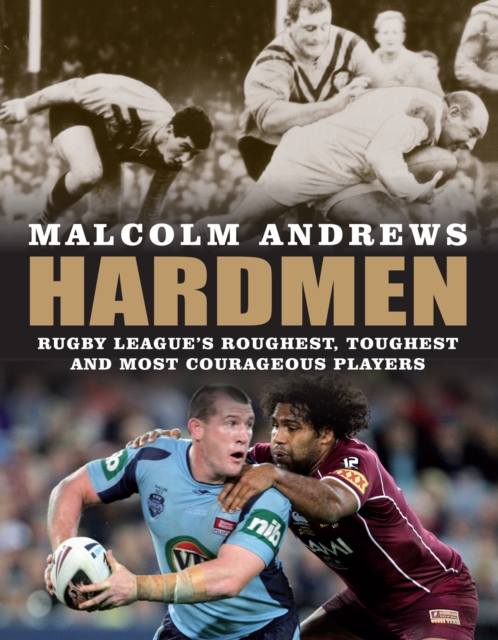 Hardmen : Rugby league's roughest, toughest and most courageous players, Paperback / softback Book