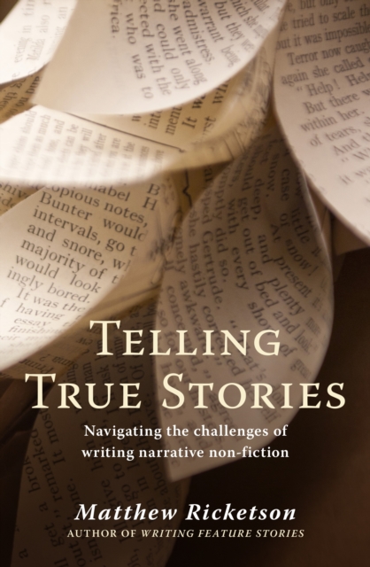 Telling True Stories : Navigating the Challenges of Writing Narrative Non-Fiction, Paperback / softback Book