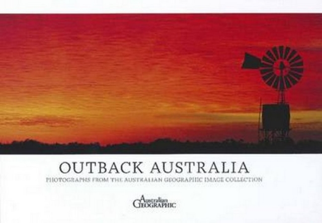 Australia's Outback : Photographs from the Australian Geographic Image Collection, Hardback Book