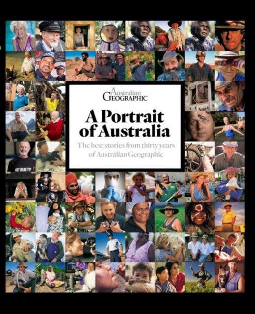 Portrait of Australia : The Best Stories from Thirty Years of Australian Geographic, Hardback Book