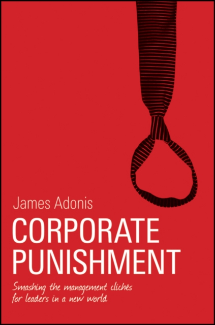 Corporate Punishment : Smashing the Management Clichs for Leaders in a New World, EPUB eBook