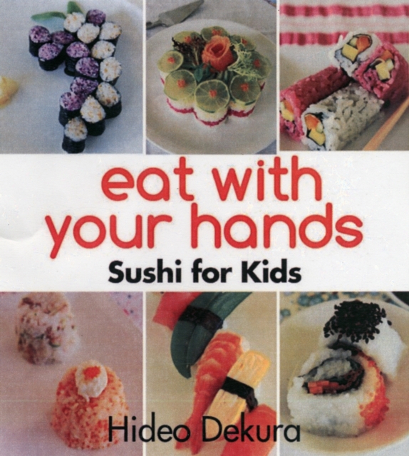 Eat with Your Hands: Sushi for Kids, Hardback Book