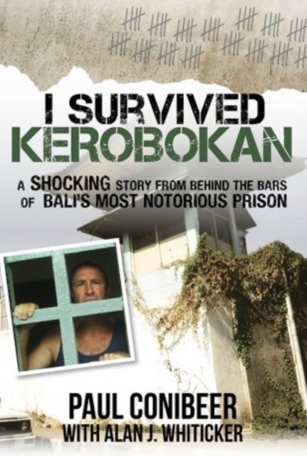 I Survived Kerobokan : A Shocking Story from Behind the Bars of Bali's Most Notorious Prison, Paperback / softback Book
