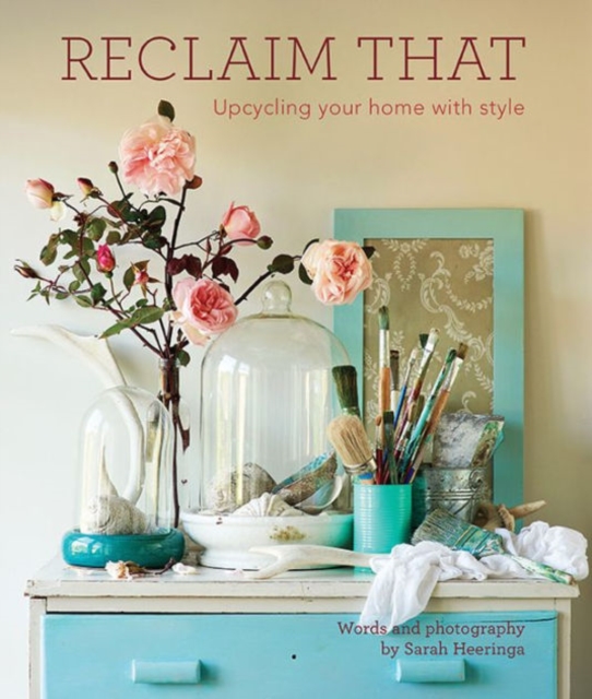 Reclaim That:the Guide to Upcycling Your Home with Style, Paperback / softback Book