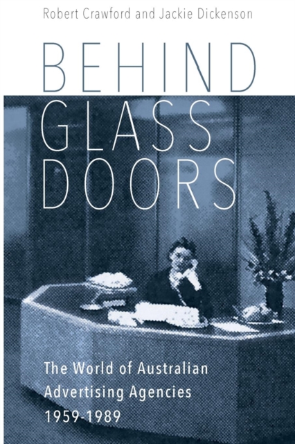 Behind Glass Doors : The World of Australian Advertising Agencies 1959-1989, Paperback / softback Book