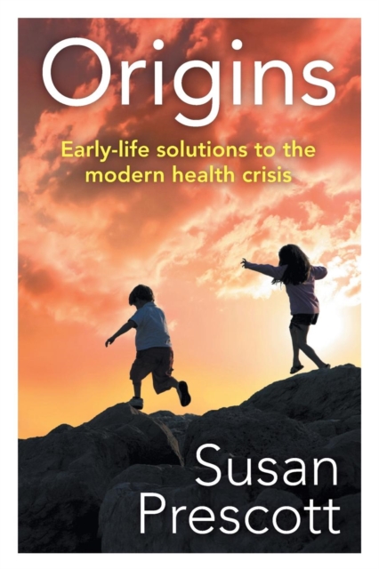 Origins : Early-life solutions to the modern health crisis, Paperback / softback Book