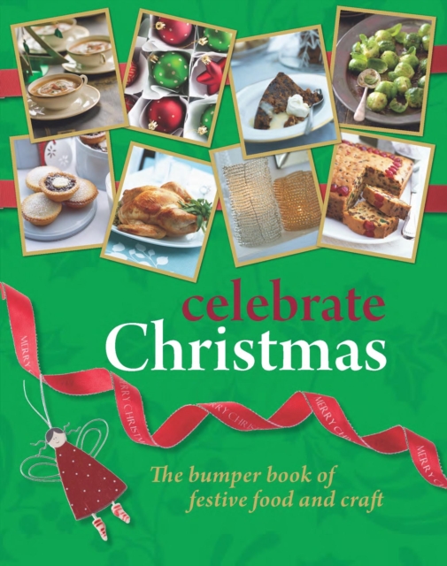 Celebrate Christmas : The Bumper Book of Festive Food and Craft, Paperback / softback Book