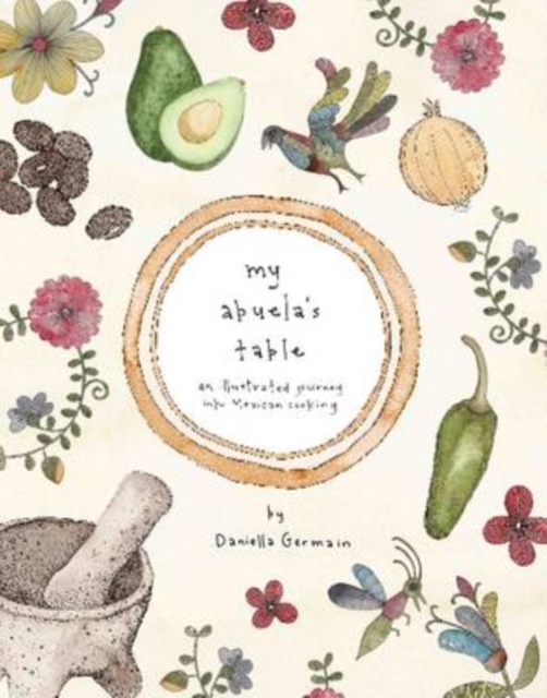 My Abuela's Table : An Illustrated Journey into Mexican Cooking, Hardback Book