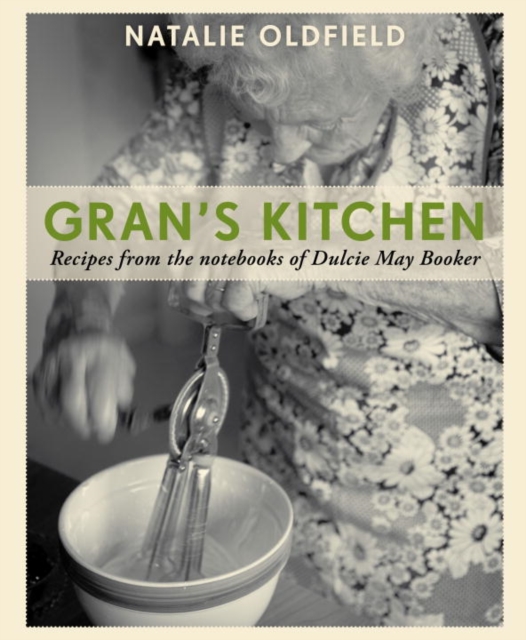 Gran's Kitchen : Recipes from the Notebooks of Dulcie May Booker, Hardback Book