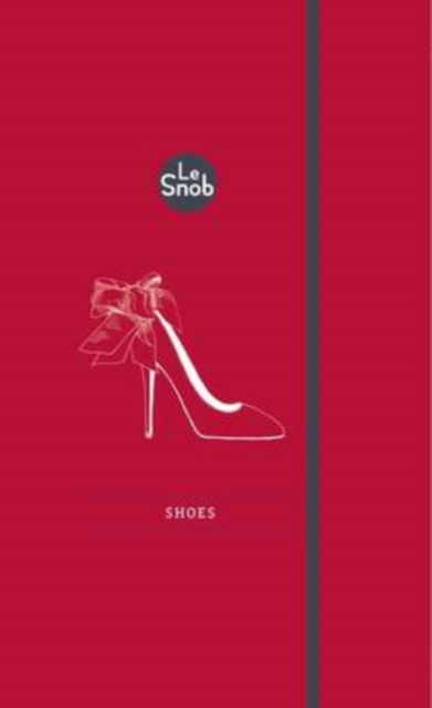 Le Snob: Shoes, Hardback Book