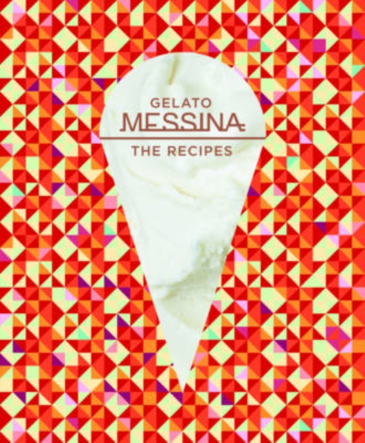 Gelato Messina : The Recipes, Hardback Book