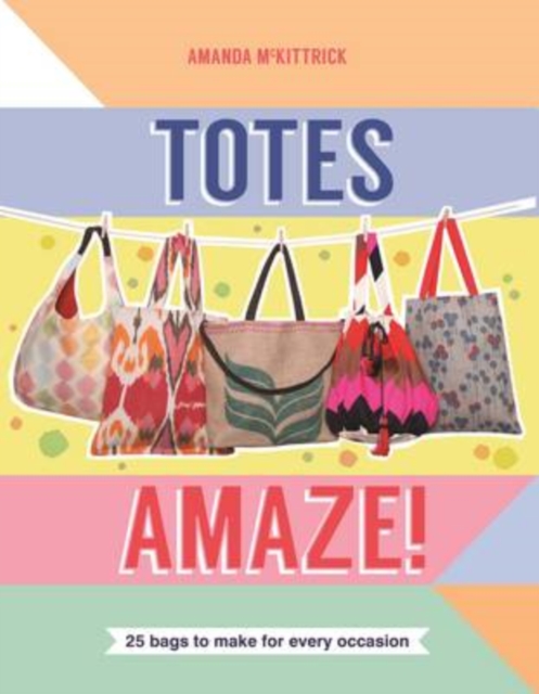 Totes Amaze! : 25 Bags to Make for Every Occasion, Paperback / softback Book
