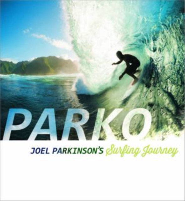 Parko : Joel Parkinson's Surfing Journey, Hardback Book