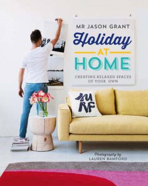 Holiday at Home : Creating Relaxed Spaces of Your Own, Hardback Book