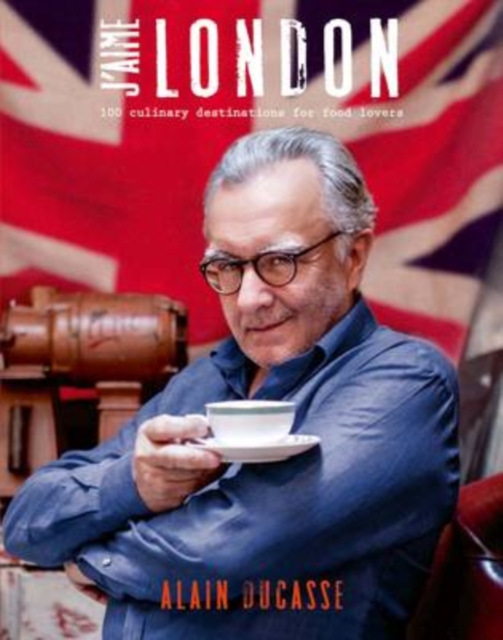 J'aime London : 100 Culinary Destinations for Food Lovers, Hardback Book