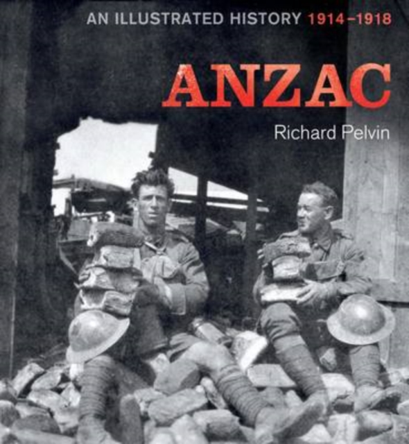 ANZAC : An Illustrated History 1914-1918, Hardback Book