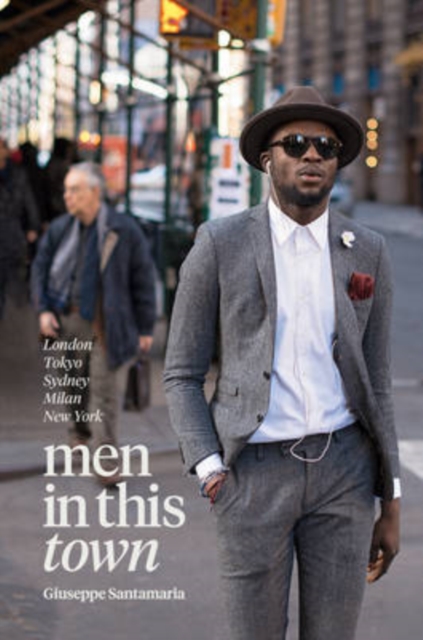 Men in this Town : London, Tokyo, Sydney, Milan, New York, Hardback Book