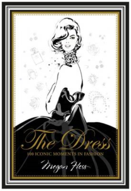 The Dress : 100 Iconic Moments in Fashion, Hardback Book