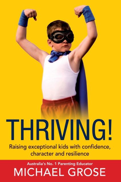 Thriving! : Raising Confident Kids with Confidence, Character and Resilience, EPUB eBook
