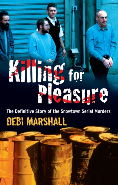 Killing For Pleasure : The Definitive Story of the Snowtown Serial Murders, EPUB eBook