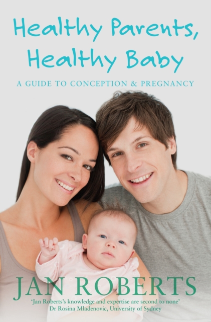 Healthy Parents, Healthy Baby : A Guide to Conception & Pregnancy, EPUB eBook