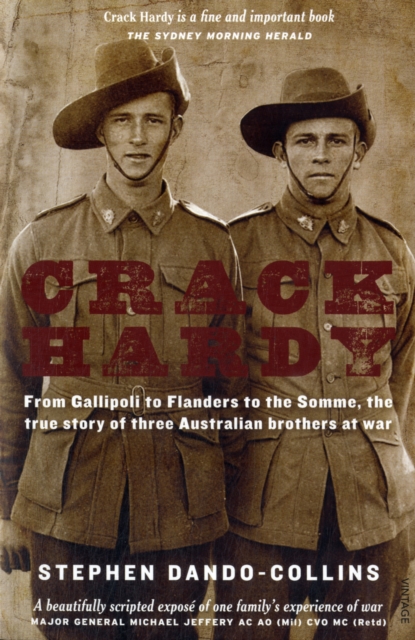 Crack Hardy : From Gallipoli to Flanders to the Somme, The True Story of Three Australian Brothers at War, Paperback / softback Book
