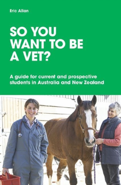 So You Want to be a Vet? A guide for current and prospective students in Australia and New Zealand, Paperback / softback Book