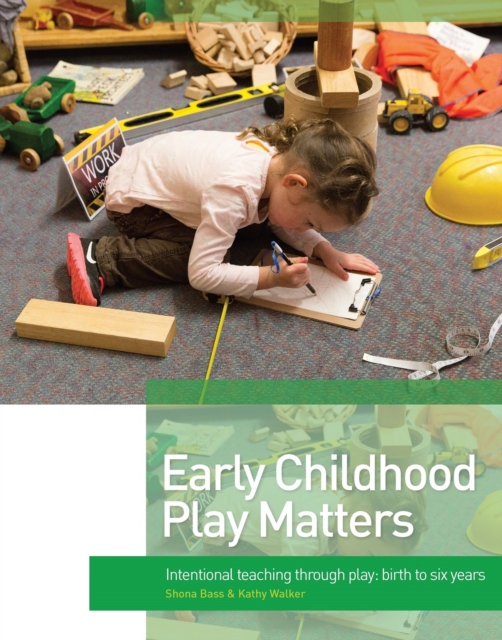 Early Childhood Play Matters : Intentional teaching through play: birth to 6 years, Paperback / softback Book