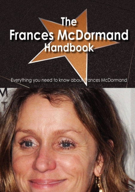The Frances McDormand Handbook - Everything You Need to Know about Frances McDormand, Paperback / softback Book