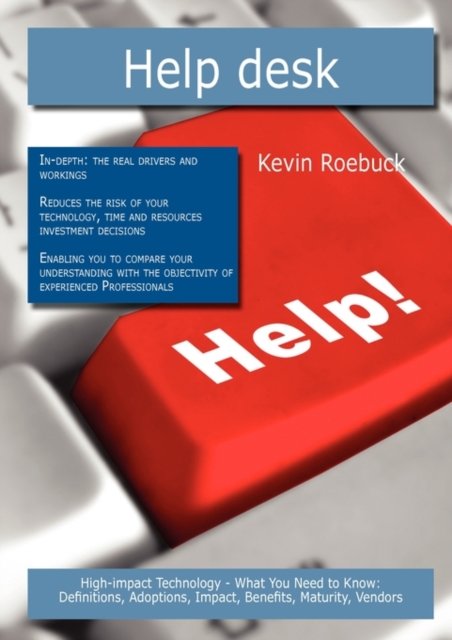 Help Desk : High-Impact Technology - What You Need to Know: Definitions, Adoptions, Impact, Benefits, Maturity, Vendors, Paperback / softback Book