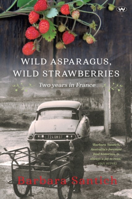 Wild Asparagus, Wild Strawberries : Two years in France, Paperback / softback Book