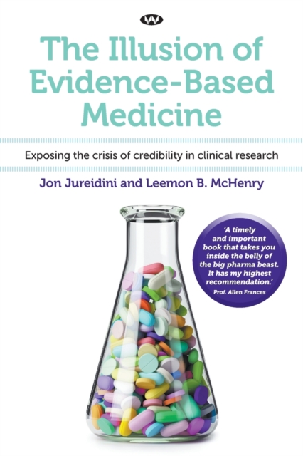 The Illusion of Evidence-Based Medicine : Exposing the crisis of credibility in clinical research, Paperback / softback Book