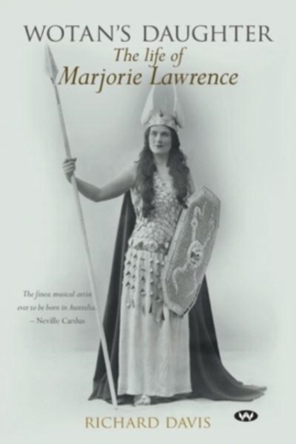 Wotan's Daughter : The life of Marjorie Lawrence, Paperback / softback Book