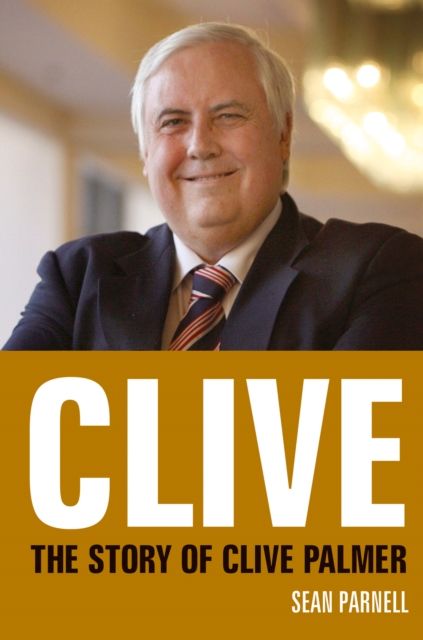 Clive : The story of Clive Palmer, EPUB eBook