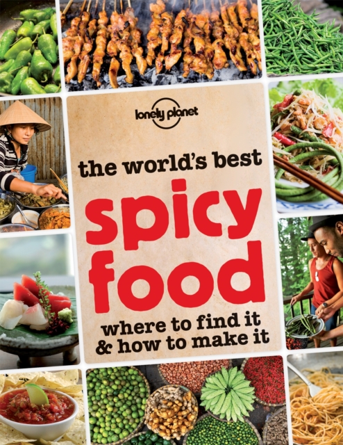 The World's Best Spicy Food : Where to Find it and How to Make it, Paperback Book