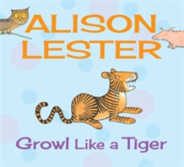 Growl Like a Tiger : Read Along with Alison Lester Book 2, Board book Book
