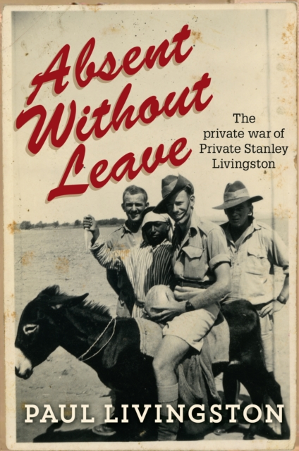 Absent Without Leave : The private war of Private Stanley Livingston, Paperback / softback Book