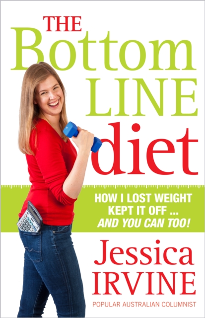 The Bottom Line Diet : How I lost weight, kept it off... and you can too!, Paperback / softback Book