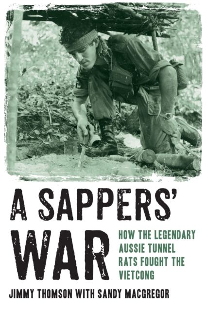 A Sappers' War : How the Legendary Aussie Tunnel Rats Fought the Vietcong, Paperback / softback Book